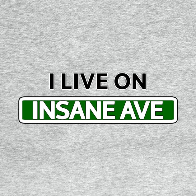 I live on Insane Ave by Mookle